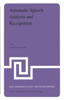 Automatic Speech Analysis and Recognition : Proceedings of the NATO Advanced Study Institute held at Bonas, France, June 29-July 10, 1981