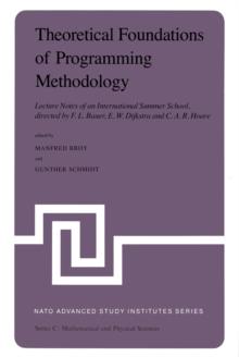 Theoretical Foundations of Programming Methodology : Lecture Notes of an International Summer School, directed by F. L. Bauer, E. W. Dijkstra and C. A. R. Hoare