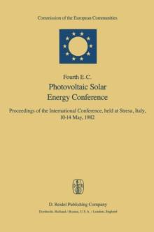 Fourth E.C. Photovoltaic Solar Energy Conference : Proceedings of the International Conference, held at Stresa, Italy, 10-14 May, 1982