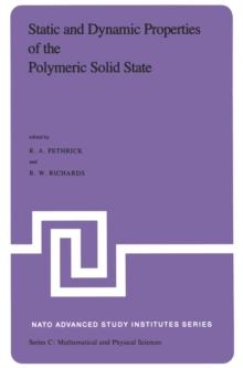 Static and Dynamic Properties of the Polymeric Solid State : Proceedings of the NATO Advanced Study Institute, held at Glasgow, U.K., September 6-18,1981