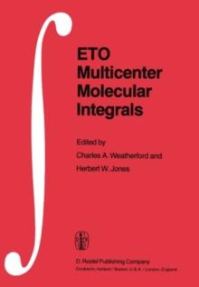 ETO Multicenter Molecular Integrals : Proceedings of the First International Conference held at Florida A&M University, Tallahassee, Florida, U.S.A., August 3-6, 1981