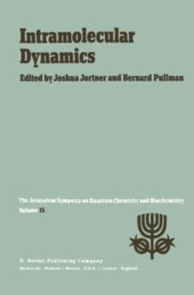 Intramolecular Dynamics : Proceedings of the Fifteenth Jerusalem Symposium on Quantum Chemistry and Biochemistry Held in Jerusalem, Israel, March 29-April 1, 1982