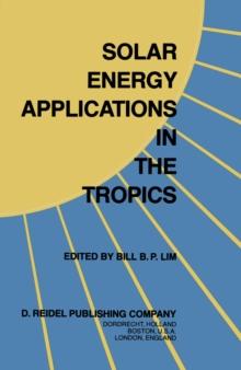 Solar Energy Applications in the Tropics : Proceedings of a Regional Seminar and Workshop on the Utilization of Solar Energy in Hot Humid Urban Development, held at Singapore, 30 October - 1 November,