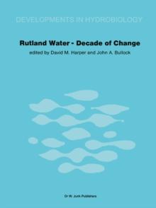 Rutland Water - Decade of Change : Proceedings of the Conference held in Leicester, U.K., 1-3 April 1981