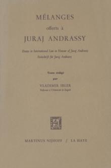 Melanges Offerts a Juraj Andrassy : Essays in International Law in Honour of Juraj Andrassy/Festschrift fur Juraj Andrassy