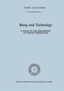 Being and Technology : A Study in the Philosophy of Martin Heidegger