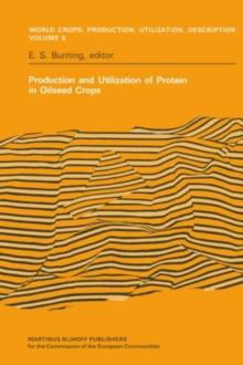 Production and Utilization of Protein in Oilseed Crops : Proceedings of a Seminar in the EEC Programme of Coordination of Research on the Improvement of the Production of Plant Proteins organised by t