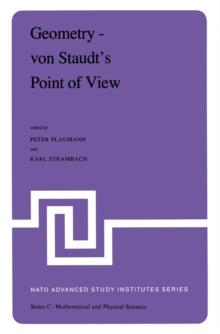 Geometry - von Staudt's Point of View : Proceedings of the NATO Advanced Study Institute held at Bad Windsheim, West Germany, July 21-August 1,1980