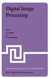 Digital Image Processing : Proceedings of the NATO Advanced Study Institute held at Bonas, France, June 23 - July 4, 1980