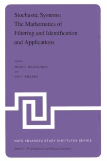 Stochastic Systems: The Mathematics of Filtering and Identification and Applications : Proceedings of the NATO Advanced Study Institute held at Les Arcs, Savoie, France, June 22 - July 5, 1980