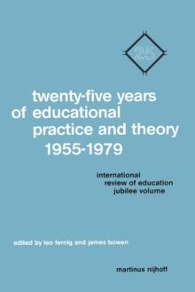 Twenty-Five Years of Educational Practice and Theory 1955-1979 : International Review of Education Jubilee Volume