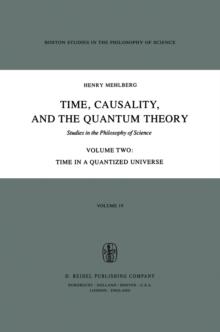 Time, Causality, and the Quantum Theory : Studies in the Philosophy of Science Volume Two Time in a Quantized Universe