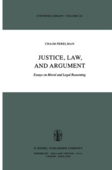 Justice, Law, and Argument : Essays on Moral and Legal Reasoning