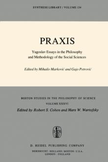 Praxis : Yugoslav Essays in the Philosophy and Methodology of the Social Sciences