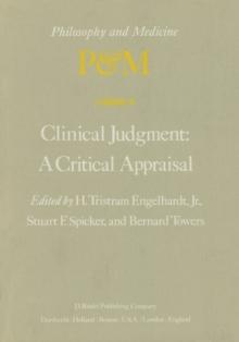 Clinical Judgment: A Critical Appraisal : Proceedings of the Fifth Trans-Disciplinary Symposium on Philosophy and Medicine Held at Los Angeles, California, April 14-16, 1977