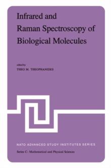 Infrared and Raman Spectroscopy of Biological Molecules : Proceedings of the NATO Advanced Study Institute held at Athens, Greece, August 22-31, 1978