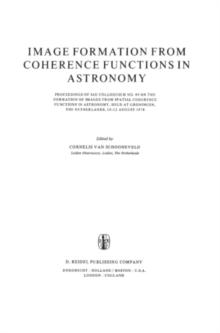 Image Formation from Coherence Functions in Astronomy : Proceedings of IAU Colloquium No. 49 on the Formation of Images from Spatial Coherence Functions in Astronomy, Held at Groningen, The Netherland