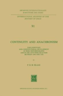 Continuity and Anachronism : Parliamentary and Constitutional Development in Whig Historiography and in the Anti-Whig Reaction Between 1890 and 1930