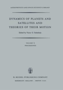 Dynamics of Planets and Satellites and Theories of Their Motion : Proceedings of the 41st Colloquium of the International Astronomical Union Held in Cambridge, England, 17-19 August 1976