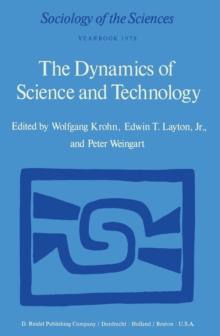 The Dynamics of Science and Technology : Social Values, Technical Norms and Scientific Criteria in the Development of Knowledge