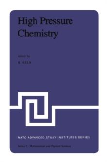 High Pressure Chemistry : Proceedings of the NATO Advanced Study Institute held in Corfu, Greece, September 24 - October 8, 1977