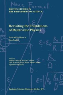 Revisiting the Foundations of Relativistic Physics : Festschrift in Honor of John Stachel