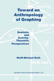 Toward an Anthropology of Graphing : Semiotic and Activity-Theoretic Perspectives