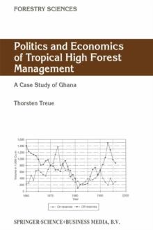 Politics and Economics of Tropical High Forest Management : A case study of Ghana