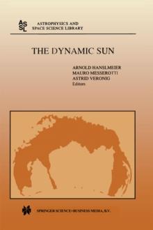 The Dynamic Sun : Proceedings of the Summerschool and Workshop held at the Solar Observatory, Kanzelhohe, Karnten, Austria, August 30-September 10, 1999