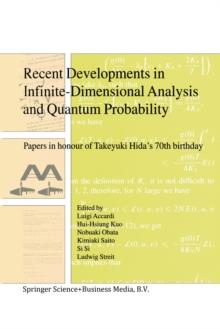 Recent Developments in Infinite-Dimensional Analysis and Quantum Probability : Papers in Honour of Takeyuki Hida's 70th Birthday