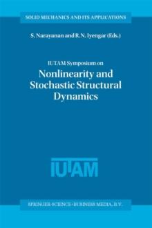 IUTAM Symposium on Nonlinearity and Stochastic Structural Dynamics : Proceedings of the IUTAM Symposium held in Madras, Chennai, India 4-8 January 1999