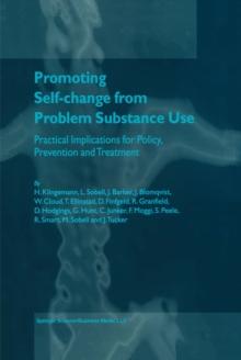 Promoting Self-Change from Problem Substance Use : Practical Implications for Policy, Prevention and Treatment