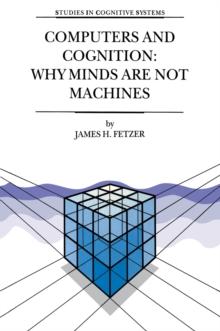 Computers and Cognition: Why Minds are not Machines