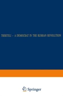 Tsereteli - A Democrat in the Russian Revolution : A Political Biography