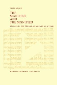 The Signifier and the Signified : Studies in the Operas of Mozart and Verdi