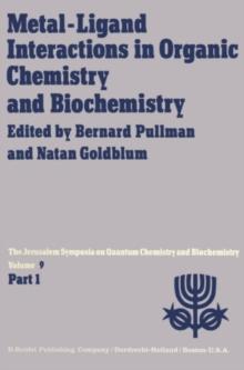 Metal-Ligand Interactions in Organic Chemistry and Biochemistry : Part 1 Proceedings of the Ninth Jerusalem Symposium on Quantum Chemistry and Biochemistry Held in Jerusalem, March 29th-April 2nd, 197