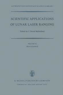 Scientific Applications of Lunar Laser Ranging : Proceedings of a Symposium Held in Austin, Tex., U.S.A., 8 - 10 June, 1976