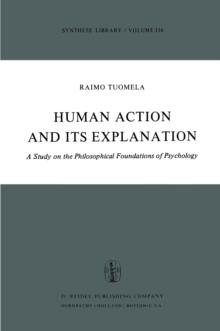 Human Action and Its Explanation : A Study on the Philosophical Foundations of Psychology