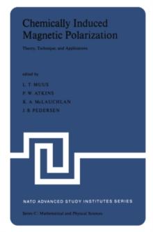 Chemically Induced Magnetic Polarization : Proceedings of the NATO Advanced Study Institute held at Sogesta, Urbino, Italy, April 17-30, 1977