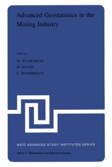 Advanced Geostatistics in the Mining Industry : Proceedings of the NATO Advanced Study Institute held at the Istituto di Geologia Applicata of the University of Rome, Italy, 13-25 October 1975