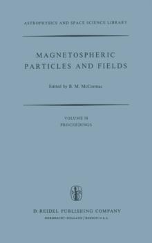 Magnetospheric Particles and Fields : Proceedings of the Summer Advanced Study School, Held in Graz, Austria, August 4-15, 1975