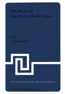 The Physics of Non-Thermal Radio Sources : Proceedings of the NATO Advance Study Institute held in Urbino, Italy, June 29-July 13,1975