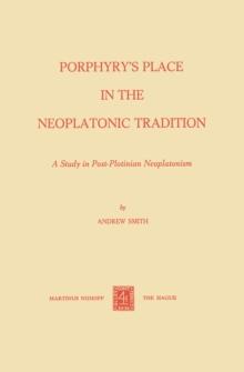 Porphyry's Place in the Neoplatonic Tradition : A Study in Post-Plotinian Neoplatonism