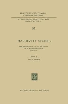 Mandeville Studies : New Explorations in the Art and Thought of Dr. Bernard Mandeville (1670-1733)