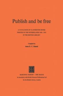 Publish and be Free : A catalogue of clandestine books printed in The Netherlands 1940-1945 in the British Library