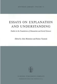 Essays on Explanation and Understanding : Studies in the Foundations of Humanities and Social Sciences