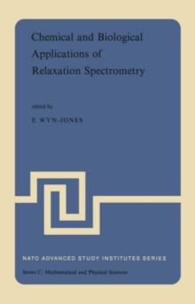 Chemical and Biological Applications of Relaxation Spectrometry : Proceedings of the NATO Advanced Study Institute held at the University of Salford, Salford, England, 29 August-12 September, 1974