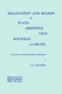 Imagination and Reason in Plato, Aristotle, Vico, Rousseau and Keats : An Essay on the Philosophy of Experience