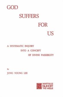 God Suffers for Us : A Systematic Inquiry into a Concept of Divine Passibility