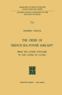 The Crisis of French Sea Power, 1688-1697 : From the Guerre d'Escadre to the Guerre de Course